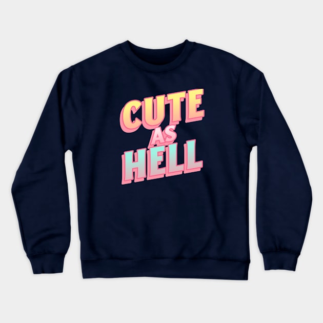 Cute as Hell Crewneck Sweatshirt by WizardingWorld